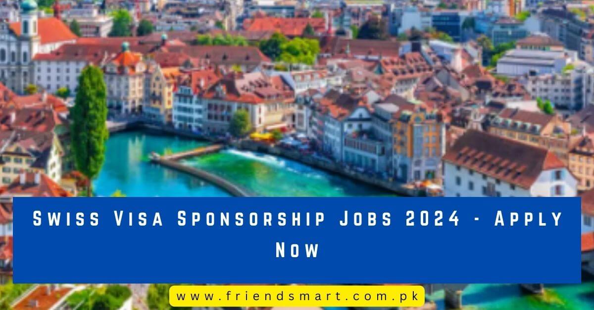 Swiss Visa Sponsorship Jobs 2024