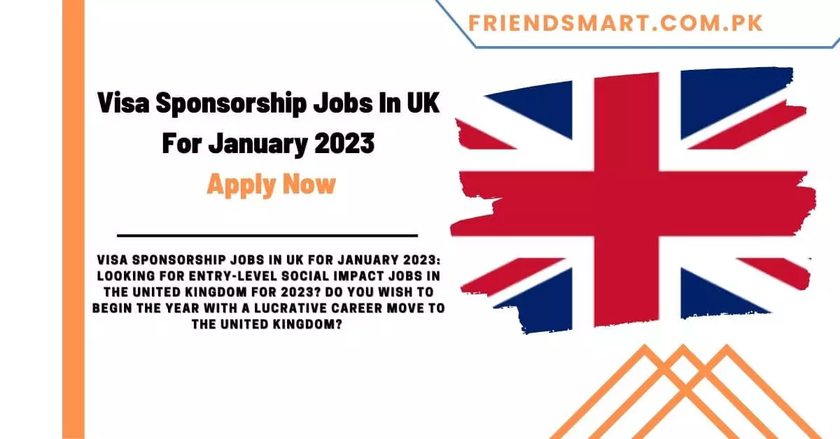 Visa Sponsorship Jobs In UK For January 2023 - Apply Now
