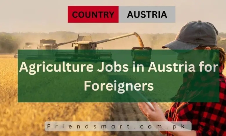 Photo of Agriculture Jobs in Austria for Foreigners 2024 – Apply Now