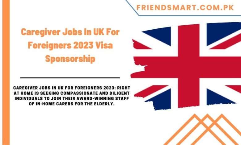caregiver-jobs-in-uk-for-foreigners-2023-visa-sponsorship
