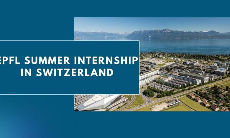 Photo of EPFL Summer Internship in Switzerland 2024 – Apply Now
