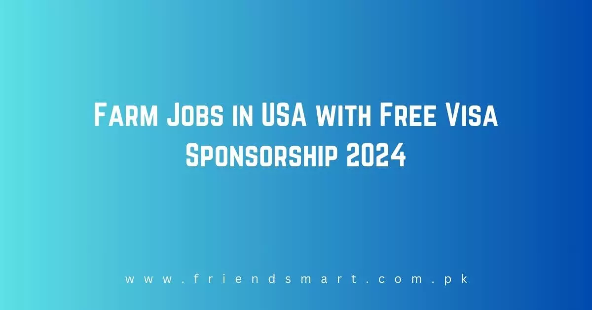 Farm Jobs in USA with Free Visa Sponsorship