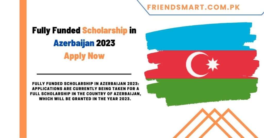 Fully Funded Scholarship in Azerbaijan 2023 Apply Now
