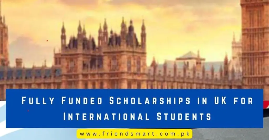 Fully Funded Scholarships in UK for International Students