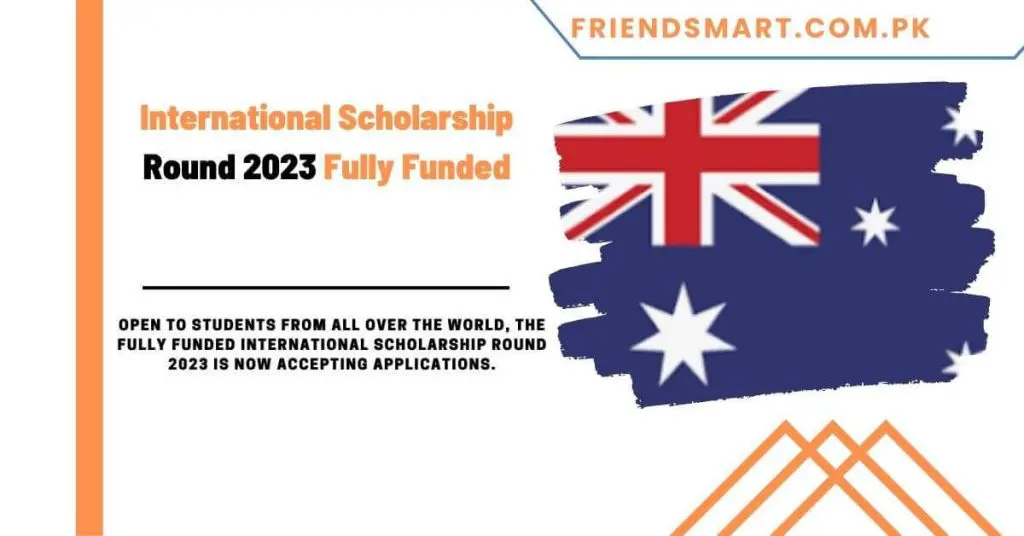 International Scholarship Round 2023 Fully Funded