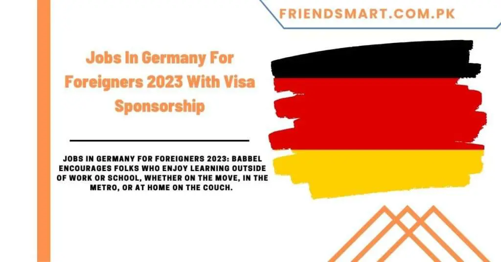 Jobs In Germany For Foreigners 2023 With Visa Sponsorship