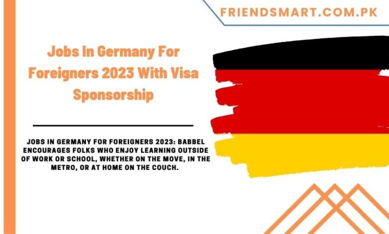 jobs-in-germany-for-foreigners-2023-with-visa-sponsorship