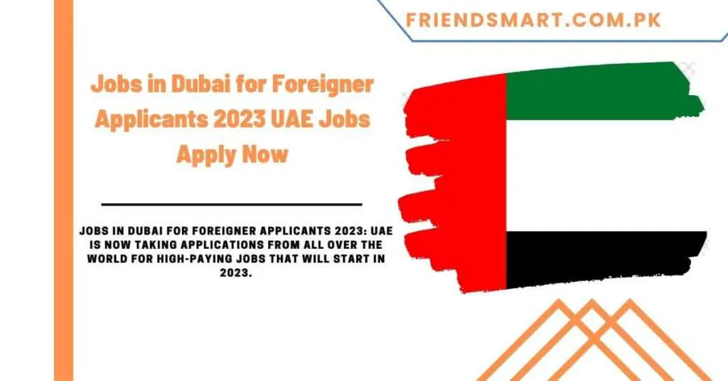 Jobs in Dubai for Foreigner Applicants 2023 UAE Jobs