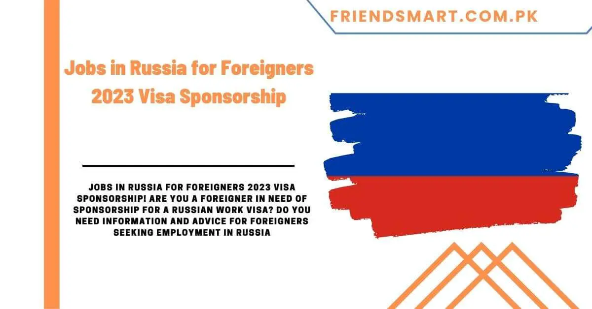 Jobs in Russia for Foreigners 2023 Visa Sponsorship