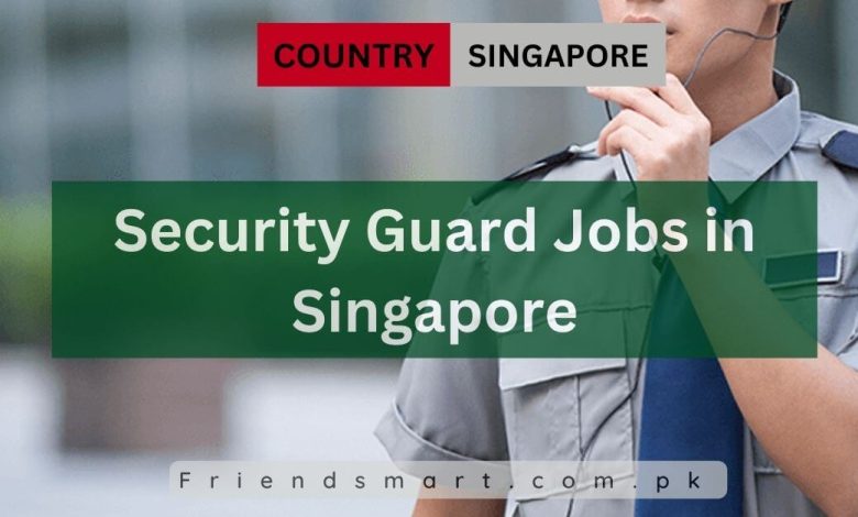 Photo of Security Guard Jobs in Singapore 2024 for Foreigners