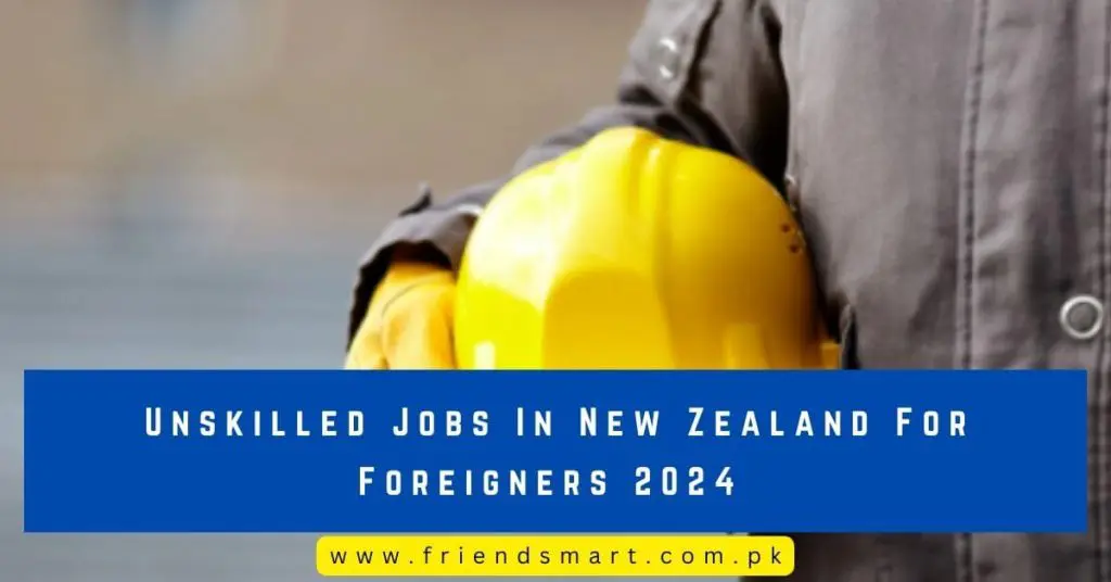 Unskilled Jobs In New Zealand For Foreigners 2024