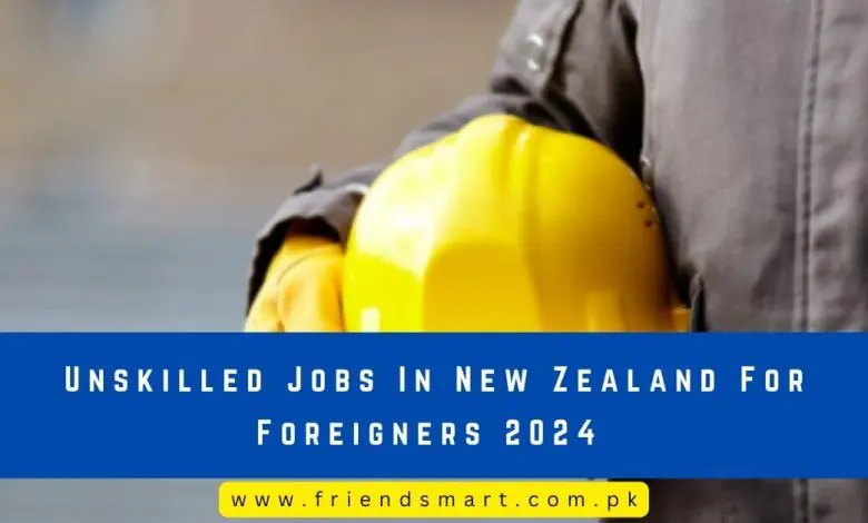 Photo of Unskilled Jobs In New Zealand For Foreigners 2024
