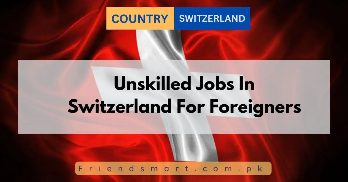 Unskilled Jobs In Switzerland For Foreigners