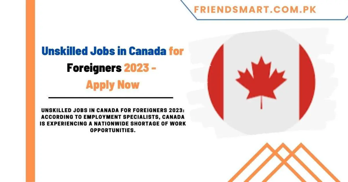 Unskilled Jobs in Canada for Foreigners 2023 - Apply Now