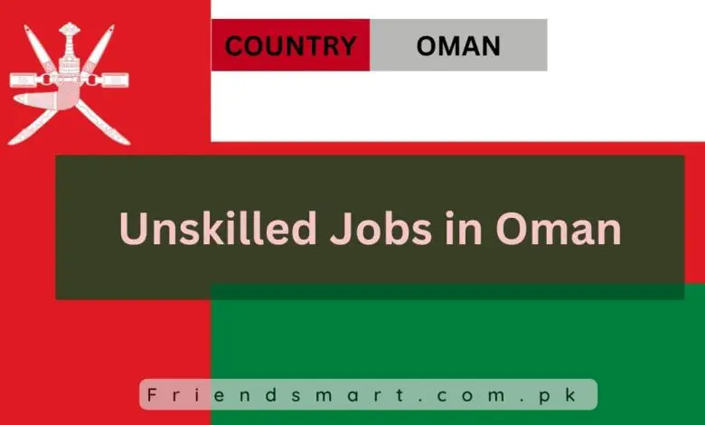 Photo of Unskilled Jobs in Oman 2024 For Foreigners