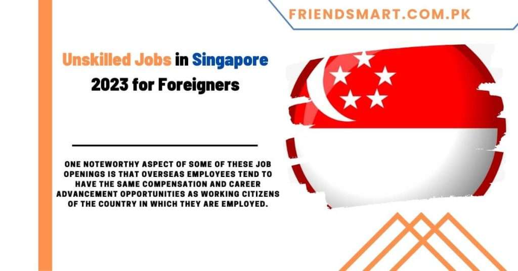 Unskilled Jobs in Singapore 2023 for Foreigners