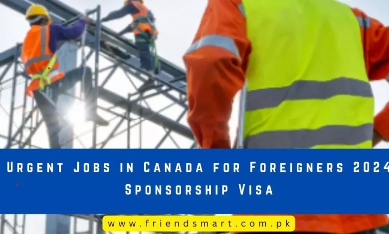Photo of Urgent Jobs in Canada for Foreigners 2024 Sponsorship Visa