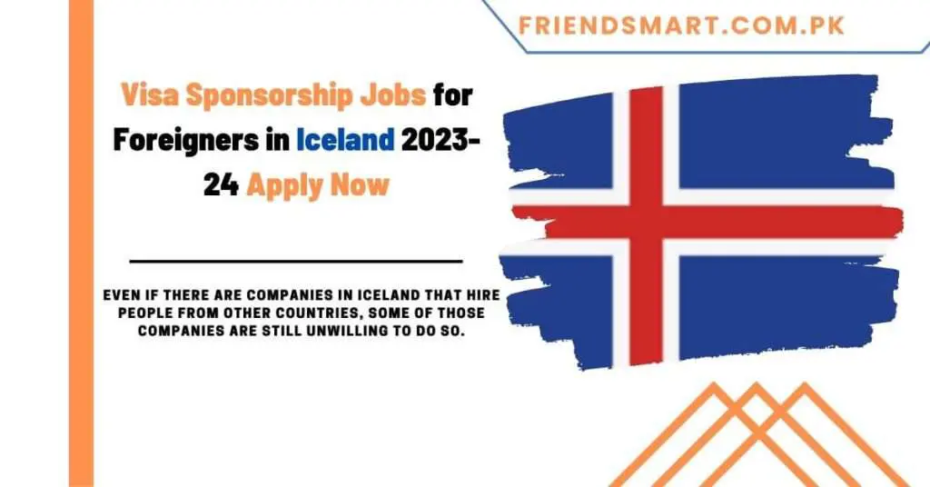 Visa Sponsorship Jobs for Foreigners in Iceland 2023-24 Apply Now