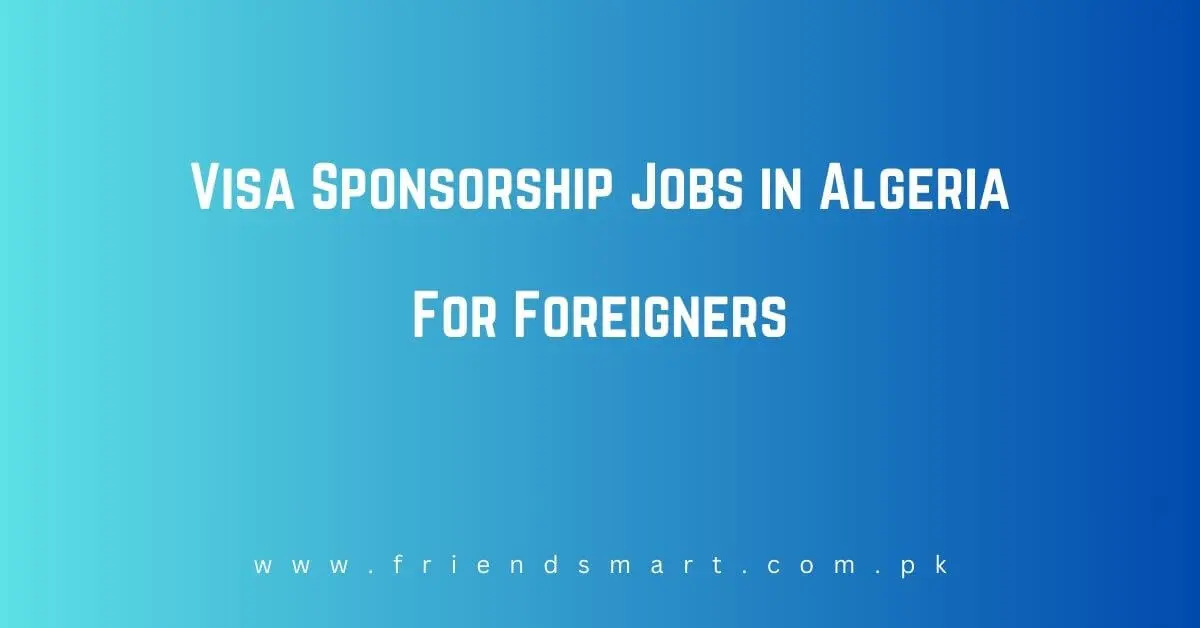 Visa Sponsorship Jobs in Algeria For Foreigners