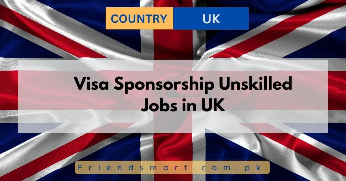 Visa Sponsorship Unskilled Jobs in UK