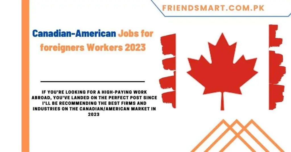 Canadian-American Jobs for foreigners Workers 2023