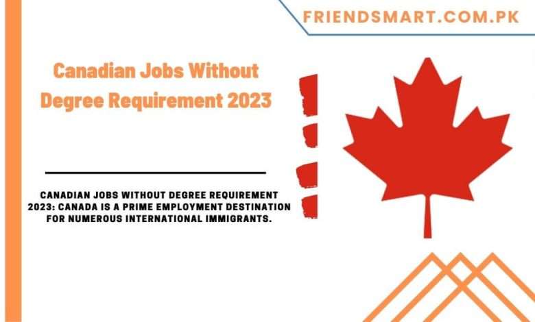 Photo of Canadian Jobs Without Degree Requirement 2023