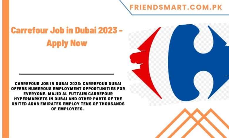 Photo of Carrefour Job in Dubai 2023 – Apply Now