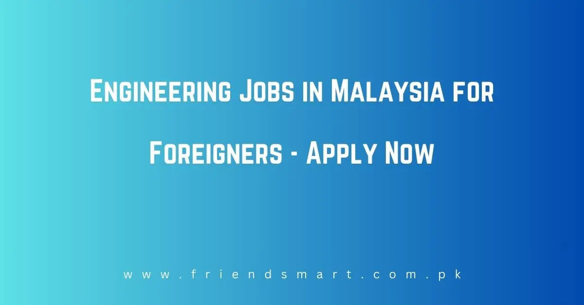Engineering Jobs in Malaysia for Foreigners