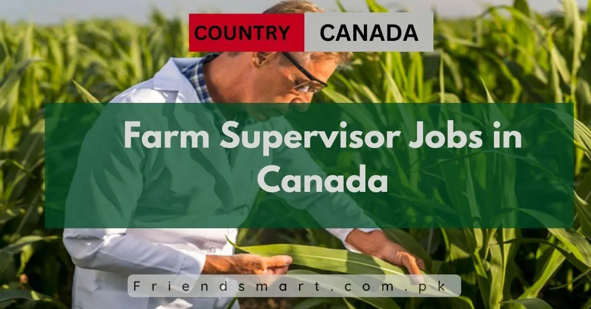 Farm Supervisor Jobs in Canada 2024 Apply Now