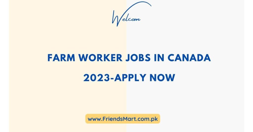Farm Worker Jobs In Canada 2023-Apply Now