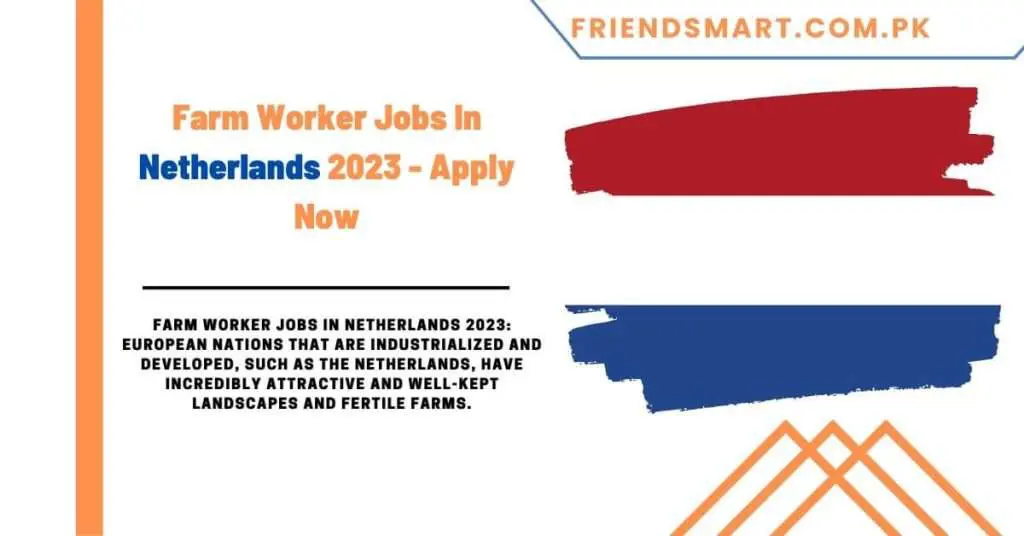 Farm Worker Jobs In Netherlands 2023 - Apply Now