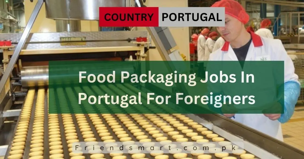 Food Packaging Jobs In Portugal For Foreigners