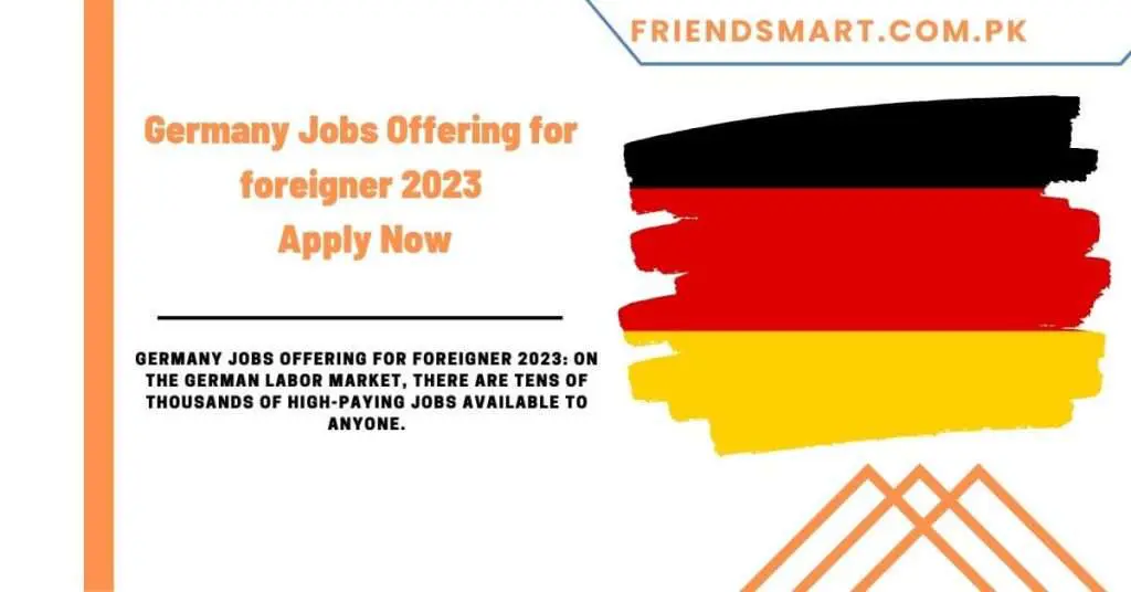 Germany Jobs Offering for foreigner 2023 - Apply Now