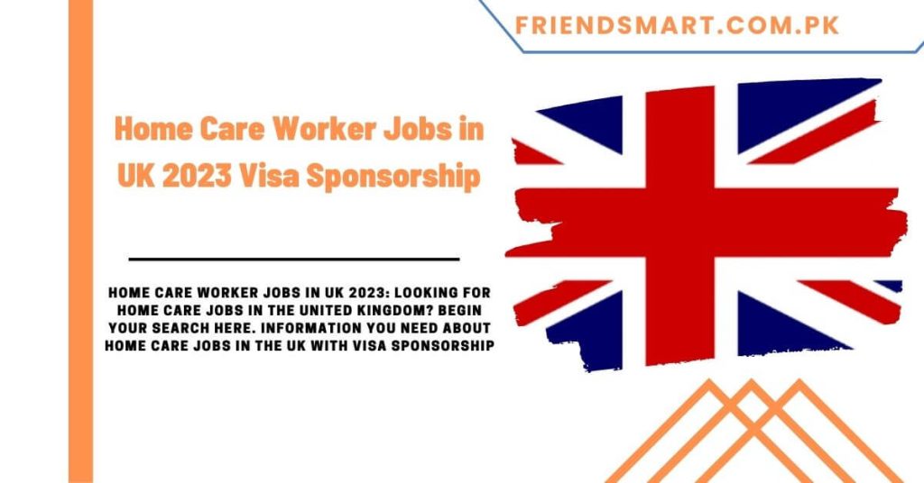 Home Care Worker Jobs in UK 2023 Visa Sponsorship