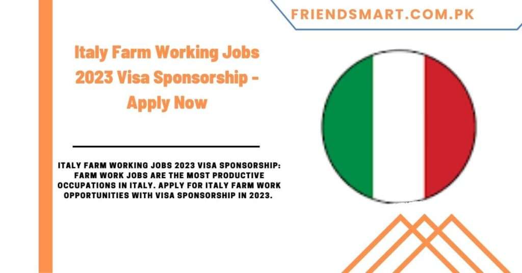 Italy Farm Working Jobs 2023 Visa Sponsorship - Apply Now