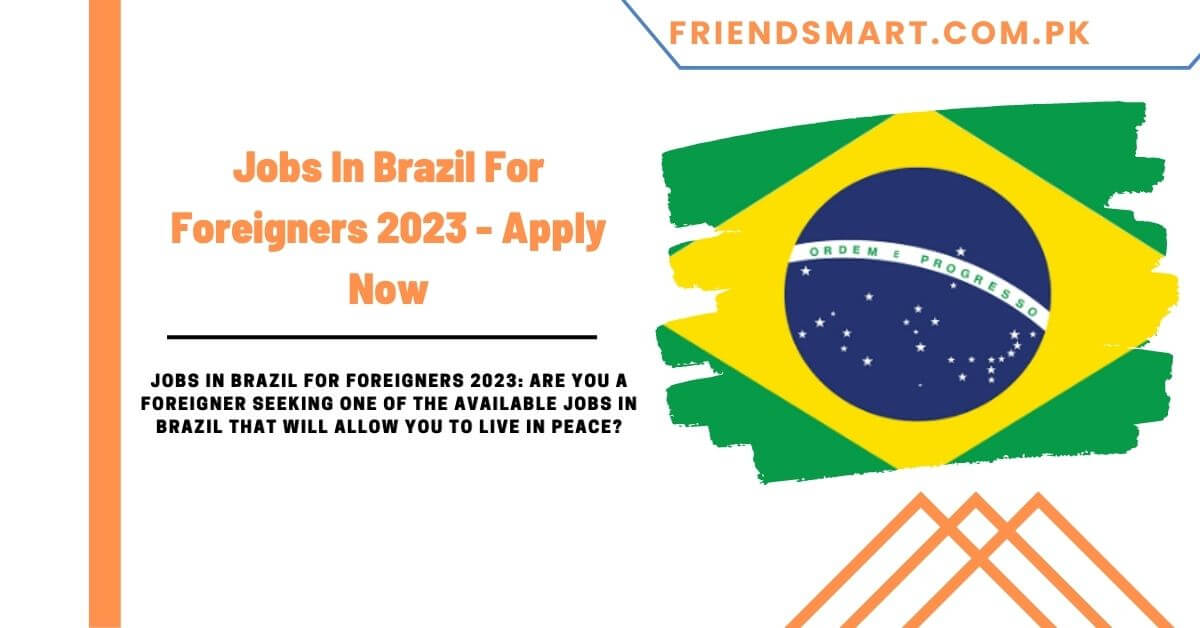 Jobs In Brazil For Foreigners 2023 Apply Now