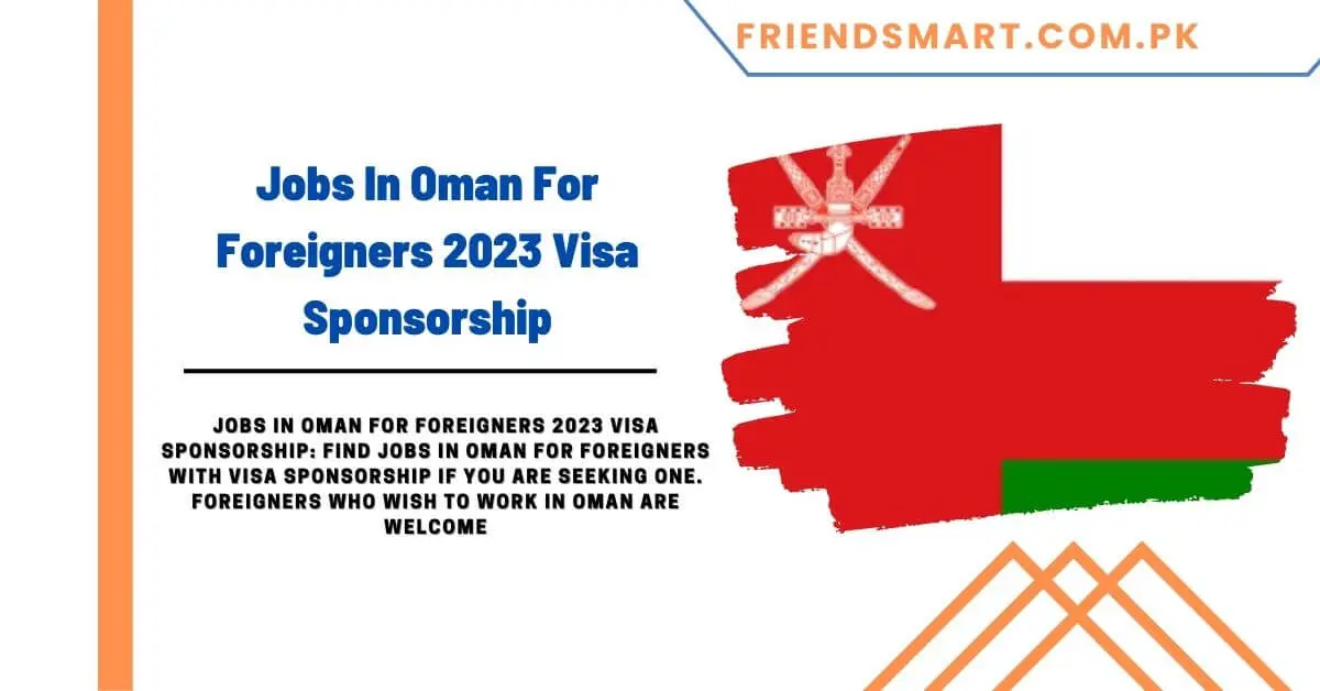 Jobs In Oman For Foreigners 2023 Visa Sponsorship