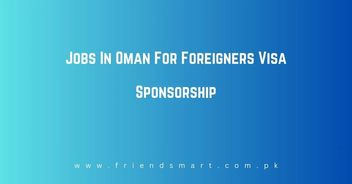 Jobs In Oman For Foreigners