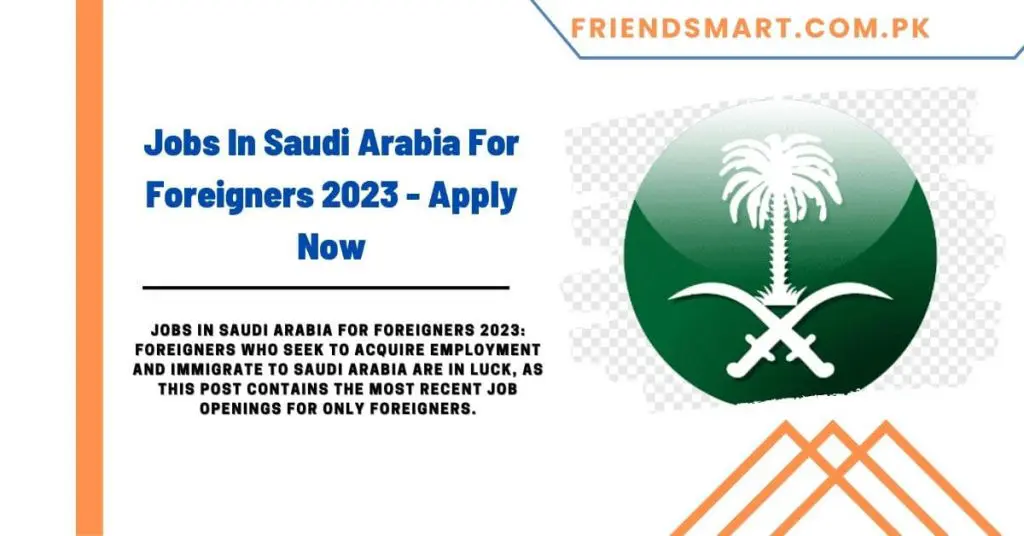 Jobs In Saudi Arabia For Foreigners 2023 - Apply Now