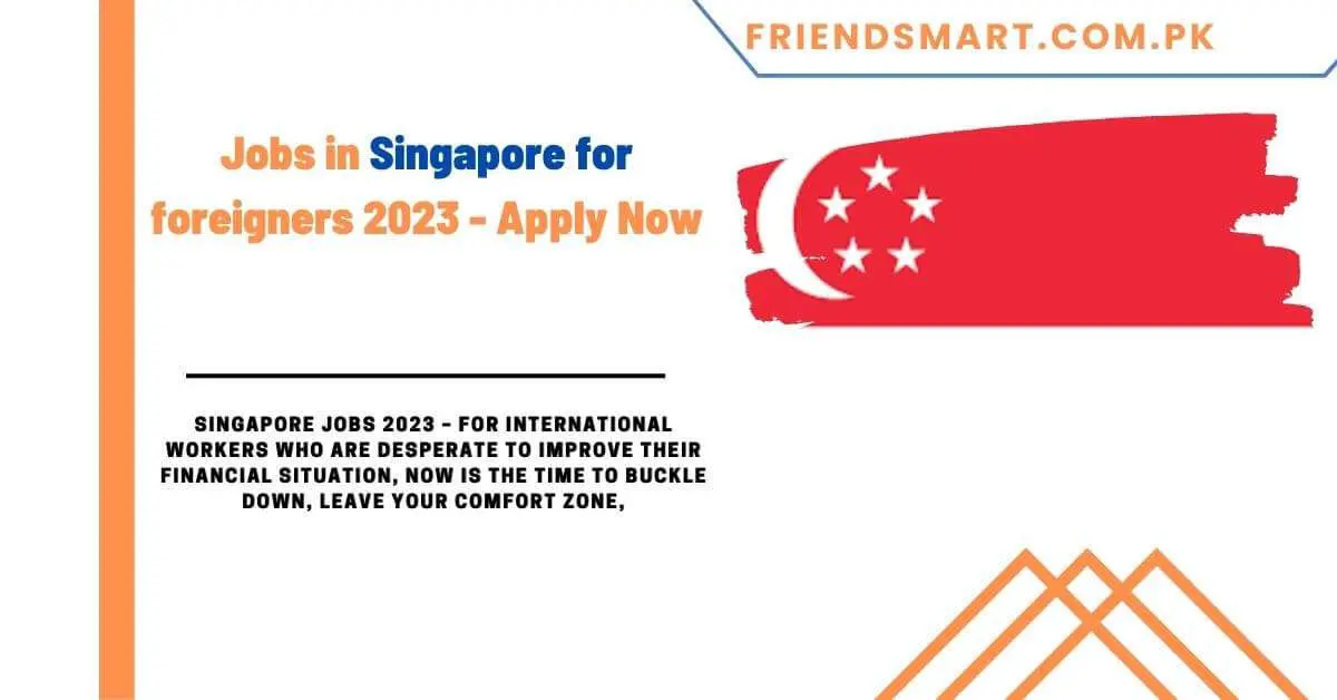Jobs in Singapore for foreigners 2023 - Apply Now