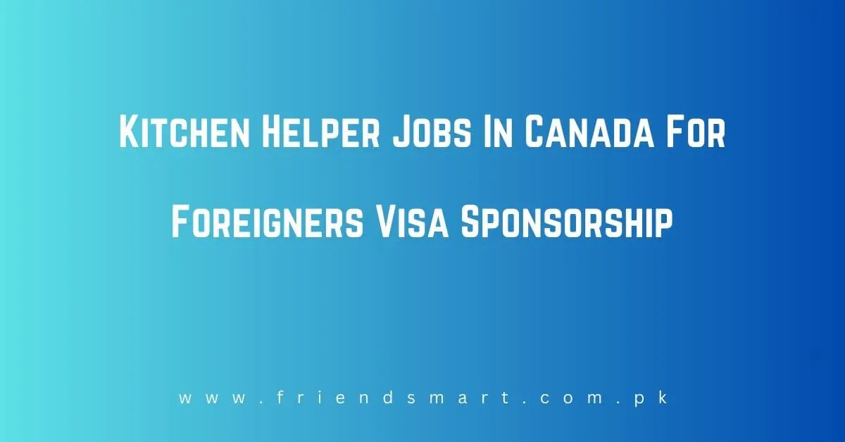 Kitchen Helper Jobs In Canada For Foreigners