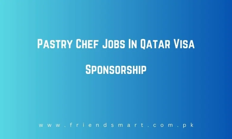 Photo of Pastry Chef Jobs In Qatar 2024 Visa Sponsorship