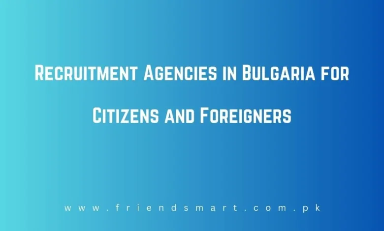 Photo of Recruitment Agencies in Bulgaria for Citizens and Foreigners 2024