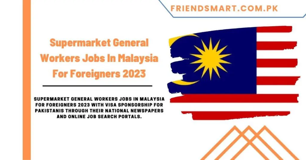 Supermarket General Workers Jobs In Malaysia For Foreigners 2023