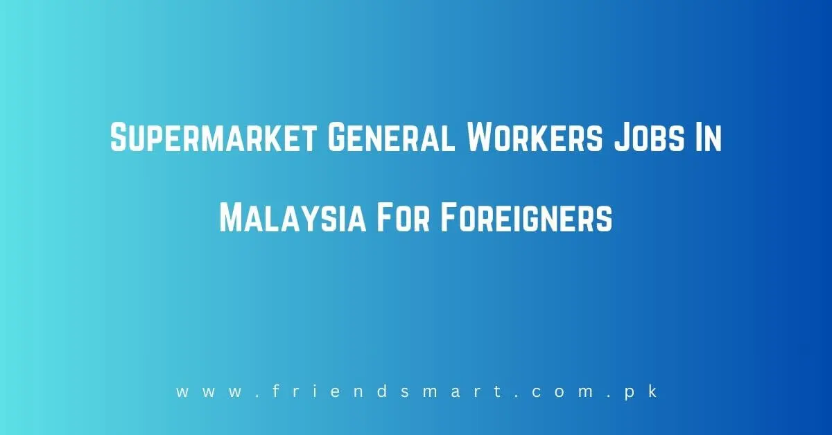 Supermarket General Workers Jobs In Malaysia
