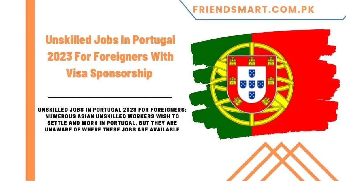 Unskilled Jobs In Portugal 2023 For Foreigners With Visa Sponsorship
