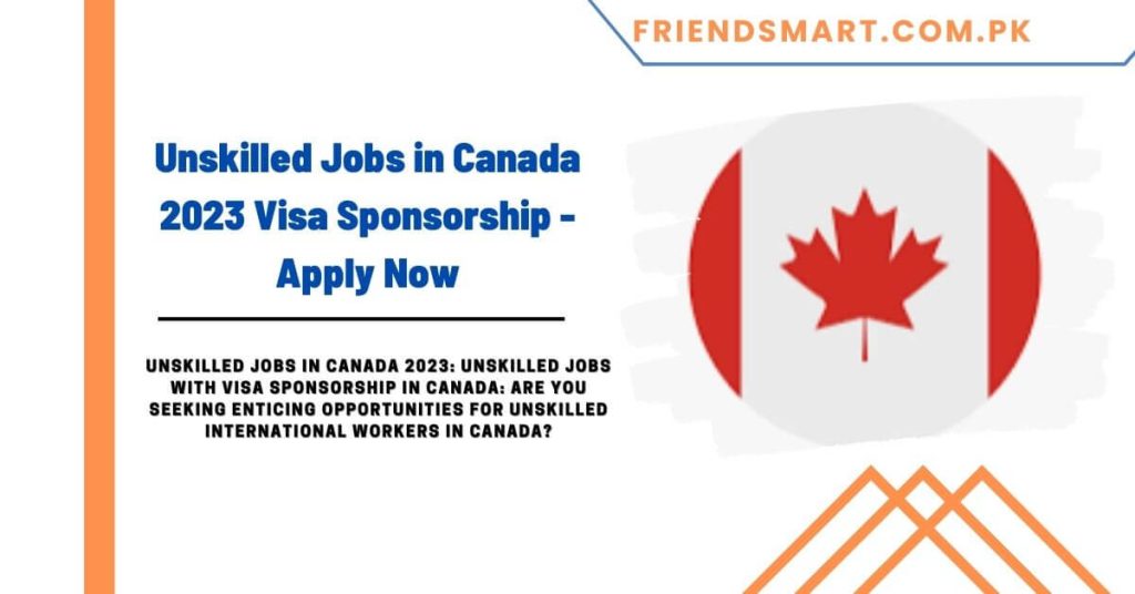 Unskilled Jobs in Canada 2023 Visa Sponsorship - Apply Now