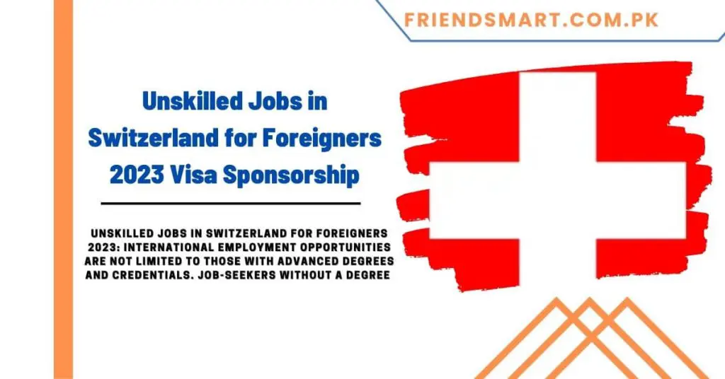 Unskilled Jobs in Switzerland for Foreigners 2023 Visa Sponsorship