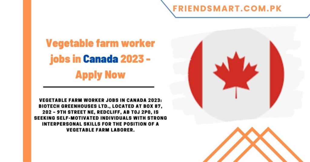 Vegetable farm worker jobs in Canada 2023 - Apply Now