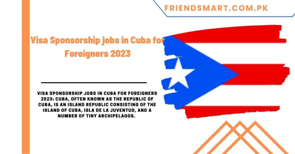 Visa Sponsorship jobs in Cuba for Foreigners 2023
